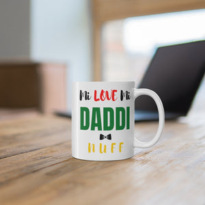 "Mi Love Mi Daddi Nuff" - Ceramic Mug 11oz