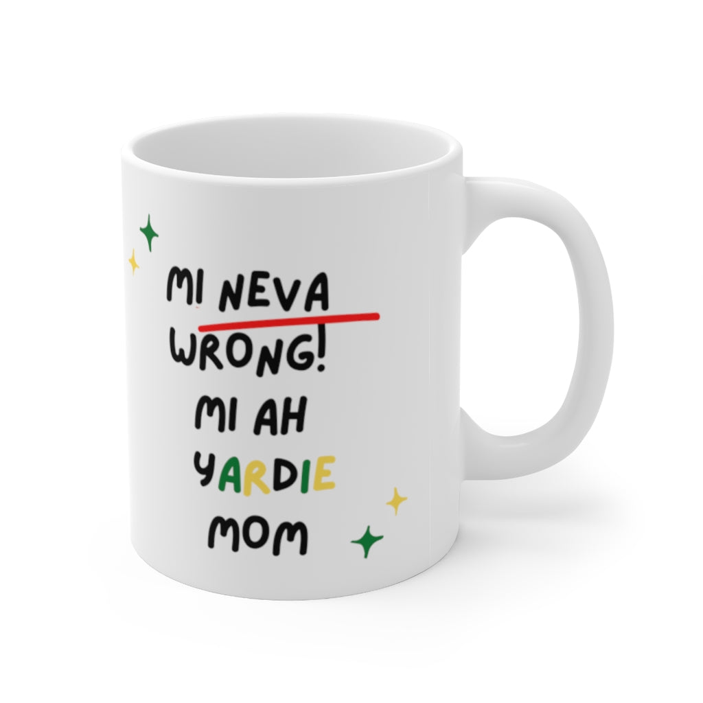 "Mi Neva Wrong  Mi Ah Yardie Mom" Ceramic Mug 11oz