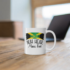 "Who Nuh Hear Muss Feel" Green - Ceramic Mug 11oz