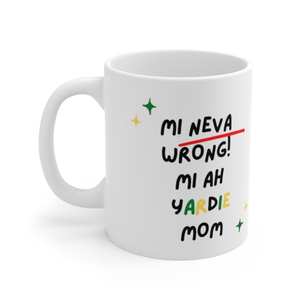 "Mi Neva Wrong  Mi Ah Yardie Mom" Ceramic Mug 11oz